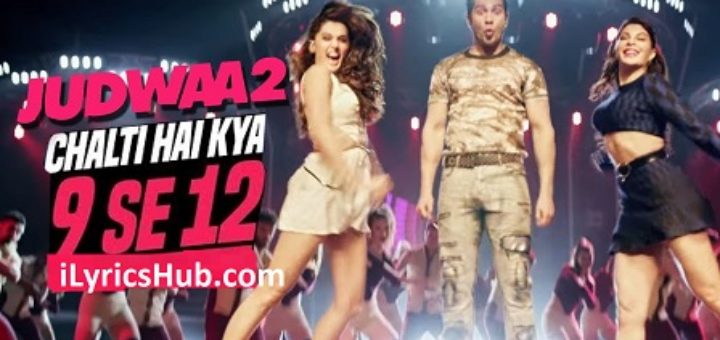 Chalti Hai Kya 9 Se 12 Lyrics - Judwaa 2