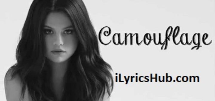 Camouflage Lyrics - Selena Gomez