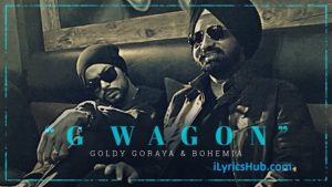 G Wagon Lyrics - Goldy Goraya Ft. Bohemia