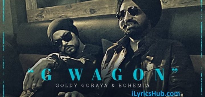 G Wagon Lyrics - Goldy Goraya Ft. Bohemia