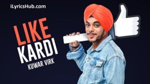Like Kardi Lyrics - Kuwar Virk