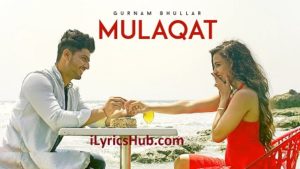 Mulaqat Lyrics - Gurnam Bhullar, Vicky Dhaliwal