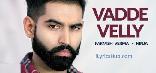 Vadde Velly Lyrics - Ninja, Parmish Verma