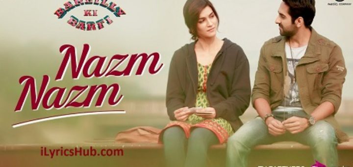 Nazm Nazm Lyrics Bareilly Ki Barfi