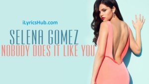 Nobody Does It Like You Lyrics - Selena Gomez