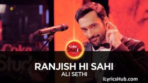 Ranjish Hi Sahi Lyrics - Ali Sethi, Coke Studio