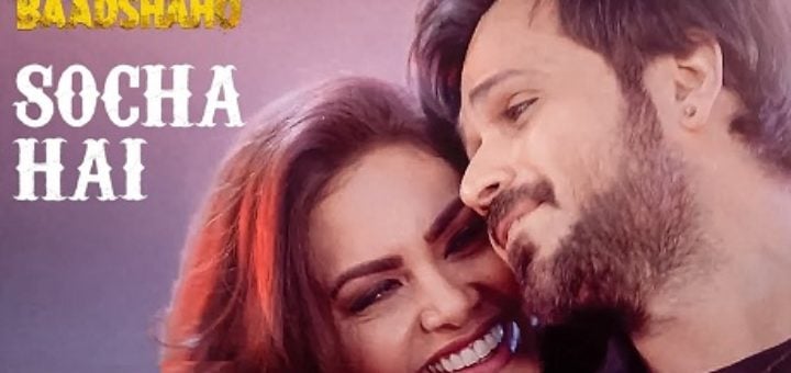 Socha Hai Lyrics - Baadshaho Emraan Hashmi, Esha Gupta