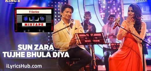 Sun Zara Tujhe Bhula Diya Lyrics - T-Series Mixtape