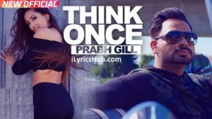 Think Once Lyrics - Prabh Gill Ft. Roach Killa