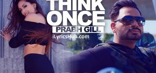 Think Once Lyrics - Prabh Gill Ft. Roach Killa