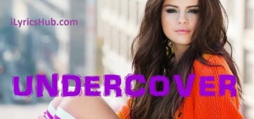 Undercover Lyrics - Selena Gomez