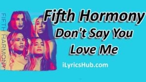 Don't say you love me Lyrics - Fifth Harmony