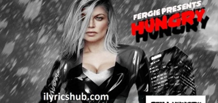 Hungry Lyrics - Fergie