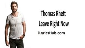 Leave Right Now Lyrics - Thomas Rhett
