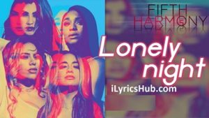 Lonely night Lyrics - Fifth Harmony