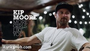 More Girls Like You Lyrics - Kip Moore 