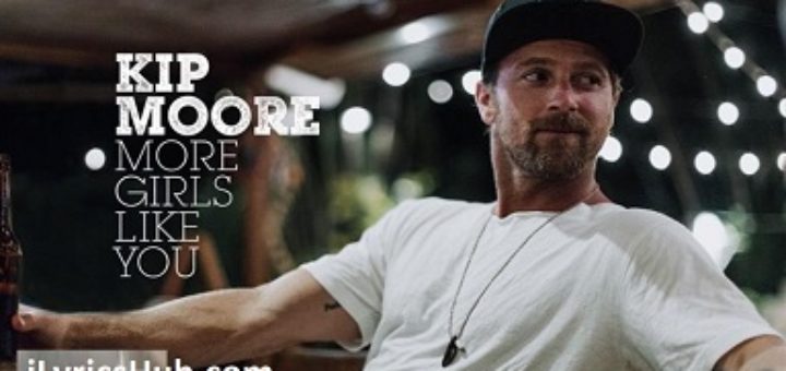 More Girls Like You Lyrics - Kip Moore