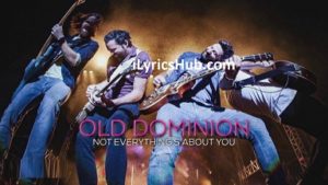Not Everything's About You Lyrics - Old Dominion