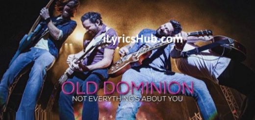 Not Everything's About You Lyrics - Old Dominion