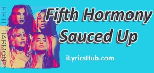 Sauced Up Lyrics - Fifth Harmony