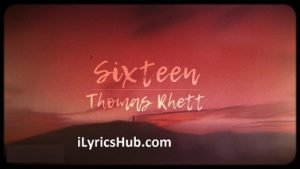 Sixteen Lyrics - Thomas Rhett