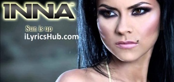 Sun is up Lyrics - Inna