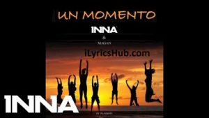 Un Momento Lyrics - INNA, Juan Magan 
