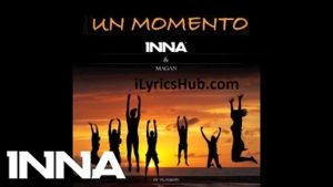 Un Momento Lyrics - INNA, Juan Magan