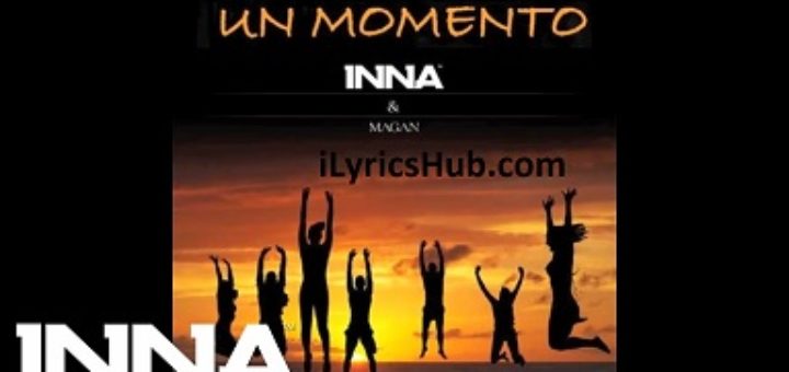 Un Momento Lyrics - INNA, Juan Magan