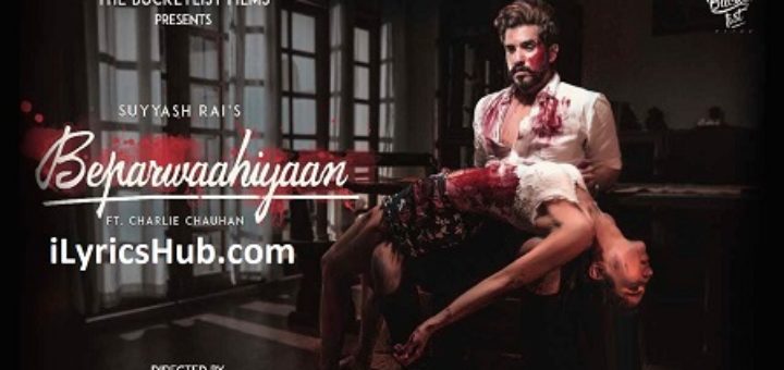 Beparwaahiyaan Lyrics - Suyyash Rai, Charlie Chauhan