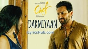 Darmiyaan Lyrics - Chef | Saif Ali Khan |