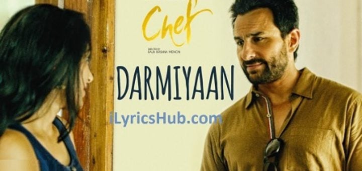 Darmiyaan Lyrics - Chef | Saif Ali Khan |