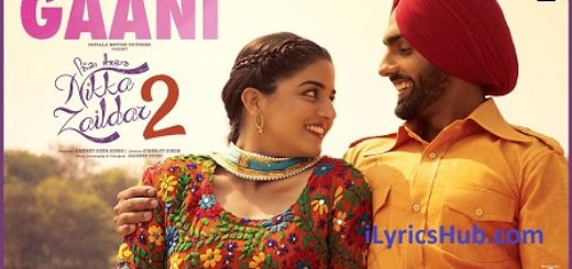 Gaani Lyrics - Nikka Zaildar 2 | Ammy Virk, Wamiqa Gabbi |