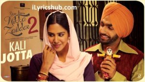 Kali Jotta Lyrics - Nikka Zaildar 2 | Ammy Virk, Sonam Bajwa |