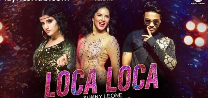 Loca Loca Lyrics - Sunny Leone, Raftaar & Shivi