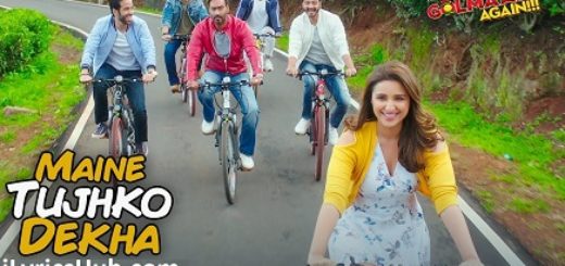 Maine Tujhko Dekha Lyrics - Golmaal Again | Ajay Devgn, Parineeti |