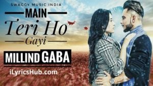 Main Teri Ho Gayi Lyrics Millind Gaba