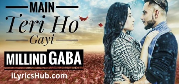 Main Teri Ho Gayi Lyrics Millind Gaba