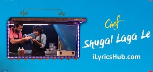 Shugal Laga Le Lyrics - Chef | Saif Ali Khan, Raghu Dixit |