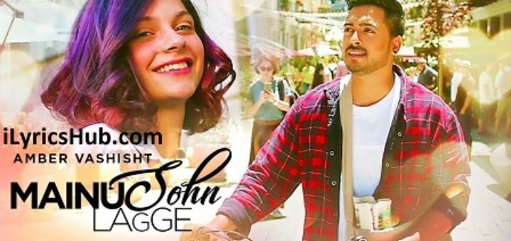 Mainu Sohn Lagge Lyrics - Amber Vashisht, Maninder Kailey