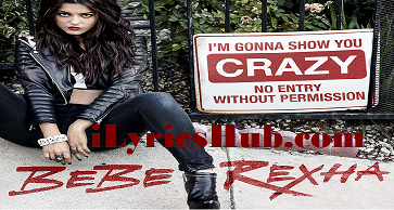 Bebe Rexha – I'm gonna show you crazy lyrics