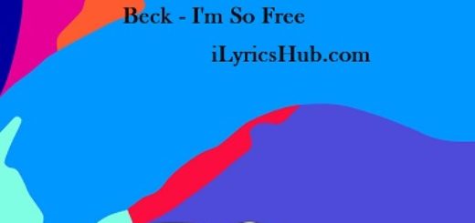 I’m So Free Lyrics - Beck