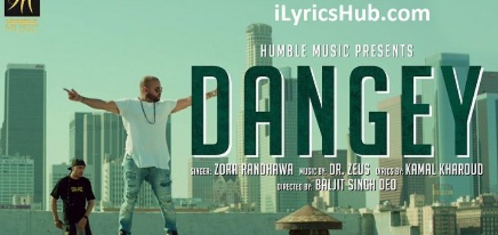 Dangey Lyrics - Zora Randhawa, Dr. Zeus