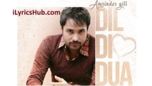 Dil Di Dua Lyrics - Amrinder Gill | Gurmoh, Bhalwan Singh |