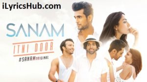 Itni Door Lyrics - Sanam