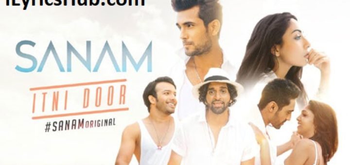 Itni Door Lyrics - Sanam