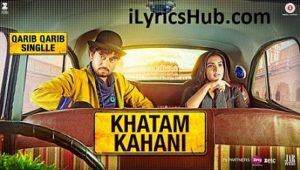 Khatam Kahani Lyrics - Qarib Qarib Singlle