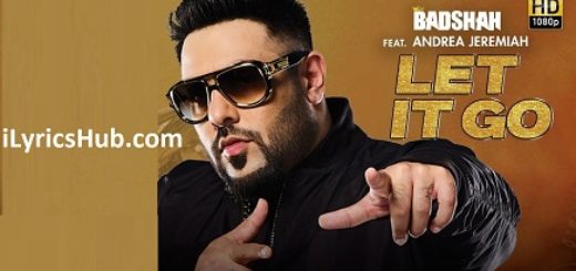 Let It Go Lyrics - Badshah feat Andrea Jeremiah