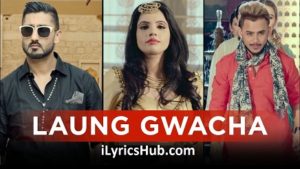 Laung Gwacha Lyrics - Brown Gal, Millind Gaba, Bups Saggu