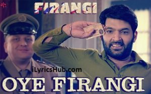 Oye Firangi Lyrics - Firangi | Kapil Sharma, Ishita Dutta |